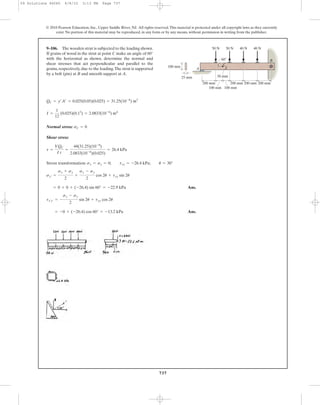 737
© 2010 Pearson Education, Inc., Upper Saddle River, NJ. All rights reserved.This material is protected under all copyright laws as they currently
exist. No portion of this material may be reproduced, in any form or by any means, without permission in writing from the publisher.
Normal stress:
Shear stress:
Stress transformation:
Ans.
Ans.= -0 + (-26.4) cos 60° = -13.2 kPa
tx¿y¿ = -
sx - sy
2
sin 2u + txy cos 2u
= 0 + 0 + (-26.4) sin 60° = -22.9 kPa
sx¿ =
sx + sy
2
+
sx - sy
2
cos 2u + txy sin 2u
sx = sy = 0; txy = -26.4 kPa; u = 30°
t =
VQC
I t
=
44(31.25)(10-6
)
2.0833(10-6
)(0.025)
= 26.4 kPa
sC = 0
I =
1
12
(0.025)(0.13
) = 2.0833(10-6
) m4
QC = y¿A¿ = 0.025(0.05)(0.025) = 31.25(10-6
) m3
9–106. The wooden strut is subjected to the loading shown.
If grains of wood in the strut at point C make an angle of 60°
with the horizontal as shown, determine the normal and
shear stresses that act perpendicular and parallel to the
grains, respectively, due to the loading.The strut is supported
by a bolt (pin) at B and smooth support at A.
50 N 50 N 40 N 40 N
100 mm
B
A
60Њ
C
25 mm
200 mm
100 mm
200 mm 200 mm 200 mm
50 mm
100 mm
09 Solutions 46060 6/8/10 3:13 PM Page 737
 
