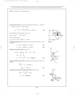 760
© 2010 Pearson Education, Inc., Upper Saddle River, NJ. All rights reserved.This material is protected under all copyright laws as they currently
exist. No portion of this material may be reproduced, in any form or by any means, without permission in writing from the publisher.
Construction of the Circle: In accordance with the sign convention, ,
, and . Hence,
Ans.
The coordinates for reference points A and C are
The radius of the circle is
In-Plane Principal Strain: The coordinates of points B and D represent and ,
respectively.
Ans.
Ans.
Orientation of Principal Strain: From the circle,
Ans.
Maximum In-Plane Shear Strain: Represented by the coordinates of point E on
the circle.
Ans.
Orientation of the Maximum In-Plane Shear Strain: From the circle,
Ans.us = 7.76° (Clockwise)
tan 2us =
275 - 250
90
= 0.2778
g max
in-plane = -187A10-6
B
g max
in-plane
2
= -R = -93.408A10-6
B
uP1
=
180° - 74.78°
2
= 52.8° (Clockwise)
2uP1
= 180° - 2uP2
tan 2uP2
=
90
275 - 250
= 3.600 2uP2
= 74.48°
e2 = (275 - 93.408)A10-6
B = 182A10-6
B
e1 = (275 + 93.408)A10-6
B = 368A10-6
B
e2e1
R = a 2(275 - 250)2
+ 902
b A10-6
B = 93.408
A(250, -90)A10-6
B C(275, 0)A10-6
B
eavg =
ex + ey
2
= a
250 + 300
2
b A10-6
B = 275A10-6
B
gxy
2
= -90A10-6
Bey = 300A10-6
B
ex = 250A10-6
B
•10–21. Solve Prob. 10–14 using Mohr’s circle.
10 Solutions 46060 6/8/10 3:15 PM Page 760
 