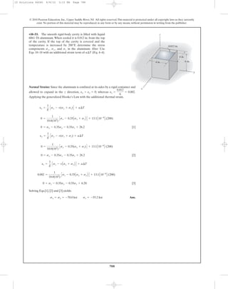 788
© 2010 Pearson Education, Inc., Upper Saddle River, NJ. All rights reserved.This material is protected under all copyright laws as they currently
exist. No portion of this material may be reproduced, in any form or by any means, without permission in writing from the publisher.
•10–53. The smooth rigid-body cavity is filled with liquid
6061-T6 aluminum. When cooled it is 0.012 in. from the top
of the cavity. If the top of the cavity is covered and the
temperature is increased by 200°F, determine the stress
components and in the aluminum. Hint: Use
Eqs. 10–18 with an additional strain term of (Eq. 4–4).a¢T
szsy,sx,
4 in.
4 in.
6 in.
0.012 in.
x
y
z
Normal Strains: Since the aluminum is confined at its sides by a rigid container and
allowed to expand in the z direction, ; whereas .
Applying the generalized Hooke’s Law with the additional thermal strain,
[1]
[2]
[3]
Solving Eqs.[1], [2] and [3] yields:
Ans.sx = sy = -70.0 ksi sz = -55.2 ksi
0 = sz - 0.35sx - 0.35sy + 6.20
0.002 =
1
10.0(103
)
Csz - 0.35Asx + syB D + 13.1A10-6
B (200)
ez =
1
E
Csz - vAsx + syB D + a¢T
0 = sy - 0.35sx - 0.35sz + 26.2
0 =
1
10.0(103
)
Csy - 0.35(sx + sz)D + 13.1A10-6
B (200)
ey =
1
E
Csy - v(sx + sz) + a¢T
0 = sx - 0.35sy - 0.35sz + 26.2
0 =
1
10.0(103
)
Csx - 0.35Asy + szB D + 13.1A10-6
B (200)
ex =
1
E
Csx - v(sy + sz)D + a¢T
ez =
0.012
6
= 0.002ex = ey = 0
10 Solutions 46060 6/8/10 3:15 PM Page 788
 