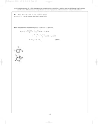 619
Stress Transformation Equations:Applying Eqs. 9-1 and 9-3 of the text.
(Q.E.D.)sx¿ + sy¿ = sx + sy
+
sx + sy
2
-
sx - sy
2
cos 2u - txy sin 2u
sx¿ + sy¿ =
sx + sy
2
+
sx - sy
2
cos 2u + txy sin 2u
9–1. Prove that the sum of the normal stresses
is constant. See Figs. 9–2a and 9–2b.sx + sy = sx¿ + sy¿
© 2010 Pearson Education, Inc., Upper Saddle River, NJ. All rights reserved.This material is protected under all copyright laws as they currently
exist. No portion of this material may be reproduced, in any form or by any means, without permission in writing from the publisher.
09 Solutions 46060 6/8/10 3:13 PM Page 619
 