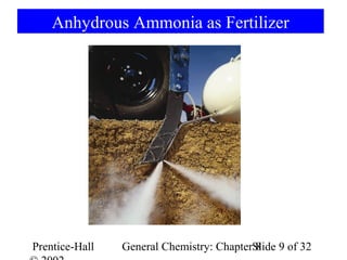 Anhydrous Ammonia as Fertilizer




Prentice-Hall   General Chemistry: ChapterSlide 9 of 32
                                           8
 