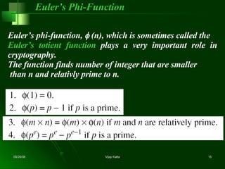 Euler’s phi-function,   (n), which is sometimes called the Euler’s totient function  plays a very important role in cryptography.  The function finds number of integer that are smaller  than n and relativly prime to n.  Euler’s Phi-Function 