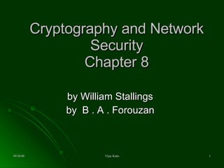 Cryptography and Network Security Chapter 8 by William Stallings by  B . A . Forouzan 