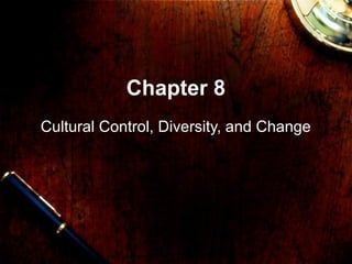 Chapter 8
Cultural Control, Diversity, and Change
 