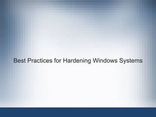Best Practices for Hardening Windows Systems
 