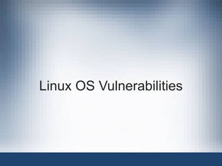 Linux OS Vulnerabilities
 