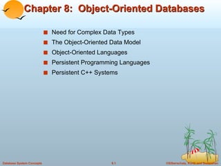 Chapter 8:  Object-Oriented Databases ,[object Object],[object Object],[object Object],[object Object],[object Object]
