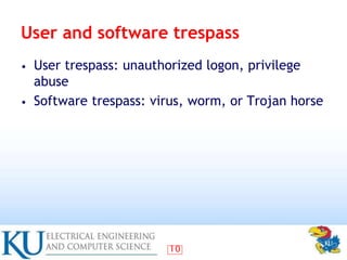 10
User and software trespass
• User trespass: unauthorized logon, privilege
abuse
• Software trespass: virus, worm, or Tr...