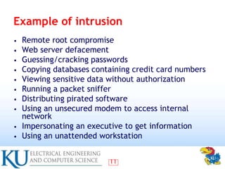 11
Example of intrusion
• Remote root compromise
• Web server defacement
• Guessing/cracking passwords
• Copying databases...