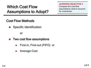8-25
Cost Flow Methods
 Specific Identification
or
 Two cost flow assumptions
► First-in, First-out (FIFO) or
► Average ...