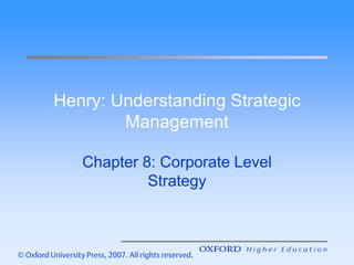 Henry: Understanding Strategic
Management
Chapter 8: Corporate Level
Strategy
 