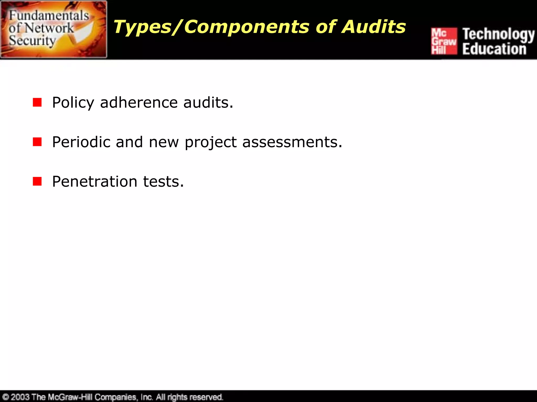 Types/Components of Audits



Policy adherence audits.

Periodic and new project assessments.

Penetration tests.
 