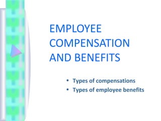 EMPLOYEE
COMPENSATION
AND BENEFITS
  • Types of compensations
  • Types of employee benefits
 