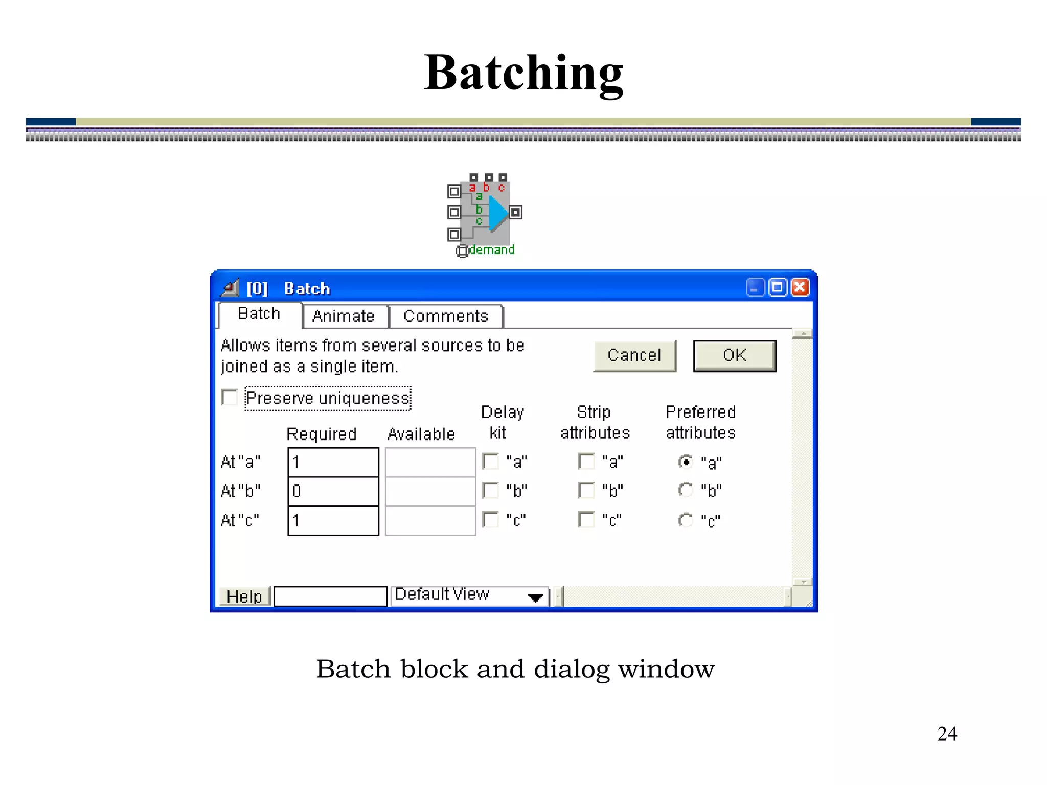 24
Batch block and dialog window
Batching
 