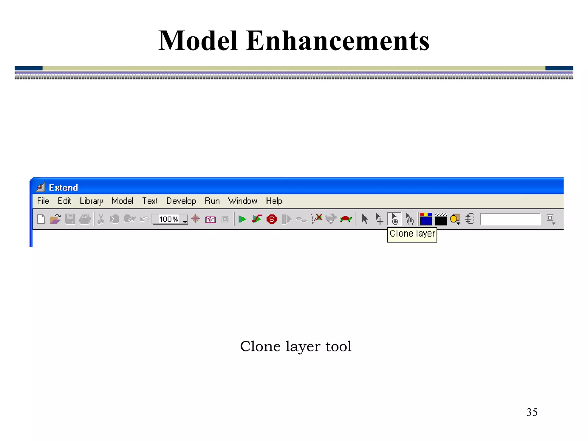 35
Clone layer tool
Model Enhancements
 
