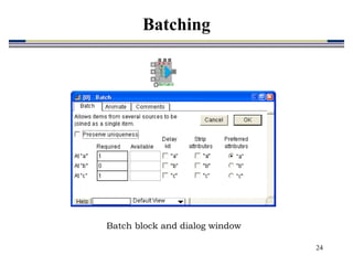 24
Batch block and dialog window
Batching
 