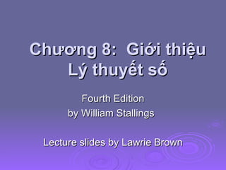 Chương 8:  Giới thiệu Lý thuyết số Fourth Edition by William Stallings Lecture slides by Lawrie Brown 