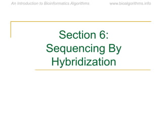 Section 6:
Sequencing By
Hybridization
 