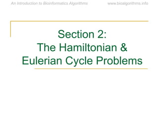 Section 2:
The Hamiltonian &
Eulerian Cycle Problems
 
