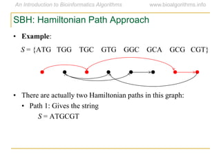 SBH: Hamiltonian Path Approach
• Example:
S = {ATG TGG TGC GTG GGC GCA GCG CGT}
• There are actually two Hamiltonian paths in this graph:
• Path 1: Gives the string
S = ATGCGT
 