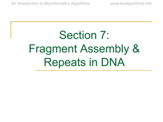 Section 7:
Fragment Assembly &
Repeats in DNA
 