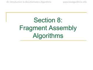 Section 8:
Fragment Assembly
Algorithms
 