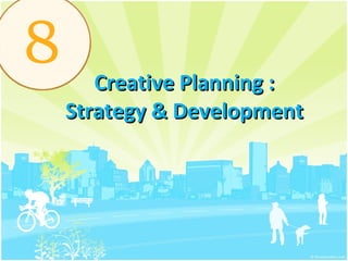 Creative Planning : Strategy & Development 