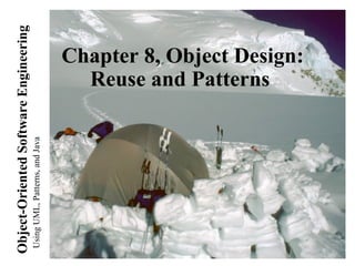 UsingUML,Patterns,andJava
Object-OrientedSoftwareEngineering
Chapter 8, Object Design:
Reuse and Patterns
 