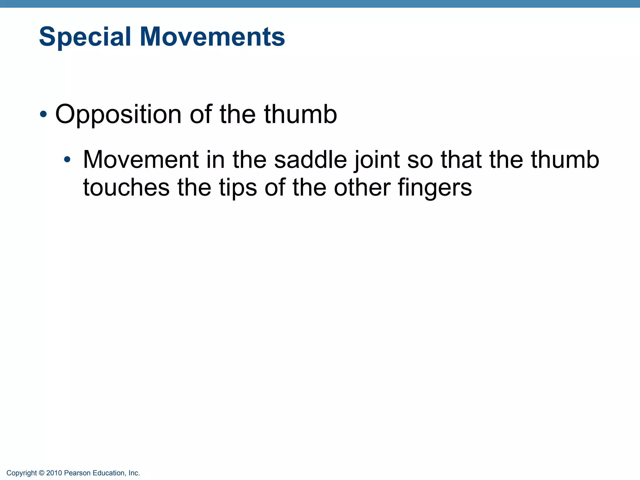 Special Movements Opposition of the thumb Movement in the saddle joint so that the thumb touches the tips of the other fingers 