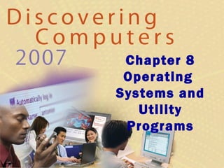 Chapter 8
Operating
Systems and
Utility
Programs
 