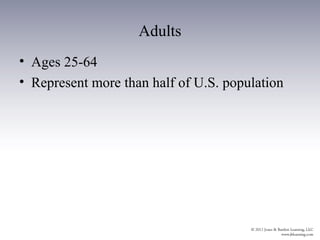 Adults
• Ages 25-64
• Represent more than half of U.S. population
 