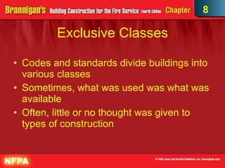 Exclusive Classes Codes and standards divide buildings into various classes Sometimes, what was used was what was available Often, little or no thought was given to types of construction 8 