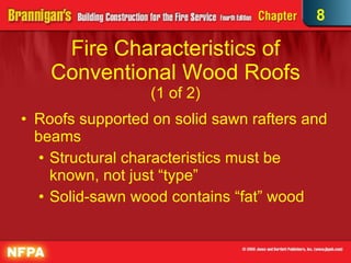 Fire Characteristics of Conventional Wood Roofs (1 of 2) Roofs supported on solid sawn rafters and beams Structural characteristics must be known, not just “type” Solid-sawn wood contains “fat” wood 8 