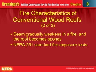 Fire Characteristics of Conventional Wood Roofs  (2 of 2) Beam gradually weakens in a fire, and the roof becomes spongy  NFPA 251 standard fire exposure tests 8 