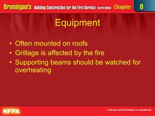 Equipment Often mounted on roofs Grillage is affected by the fire Supporting beams should be watched for overheating 8 