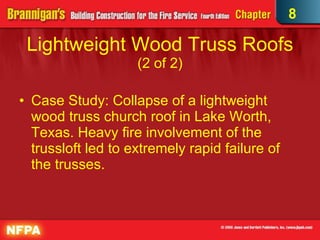 Lightweight Wood Truss Roofs  (2 of 2) Case Study: Collapse of a lightweight wood truss church roof in Lake Worth, Texas. Heavy fire involvement of the trussloft led to extremely rapid failure of the trusses.  8 