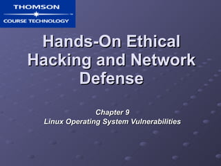 Hands-On Ethical Hacking and Network Defense Chapter 9 Linux Operating System Vulnerabilities 