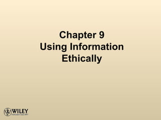Chapter 9 Using Information Ethically 