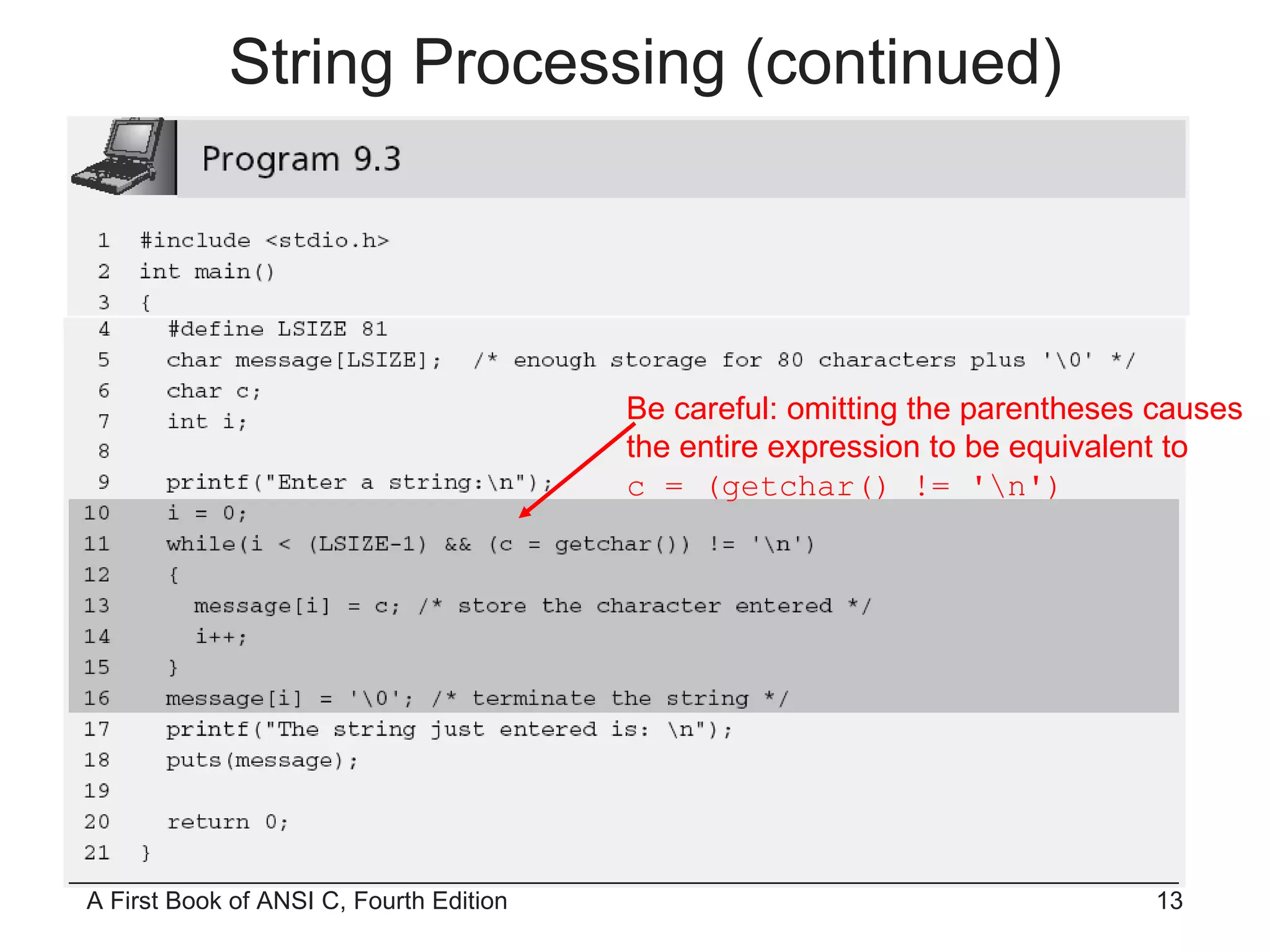 Be careful: omitting the parentheses causes the entire expression to be equivalent to c = (getchar() != '\n') String Processing (continued) 