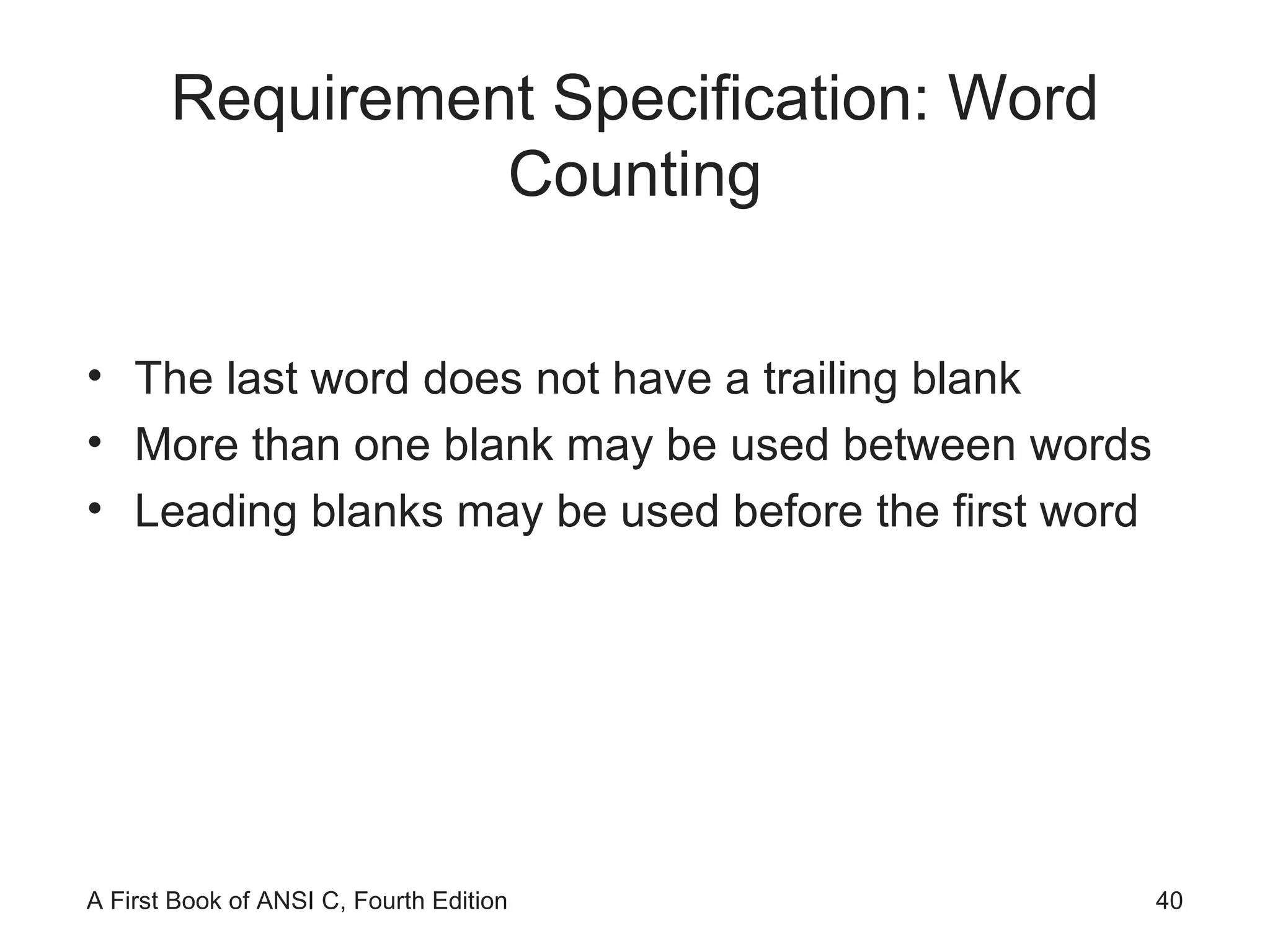 Requirement Specification: Word Counting The last word does not have a trailing blank More than one blank may be used between words Leading blanks may be used before the first word 