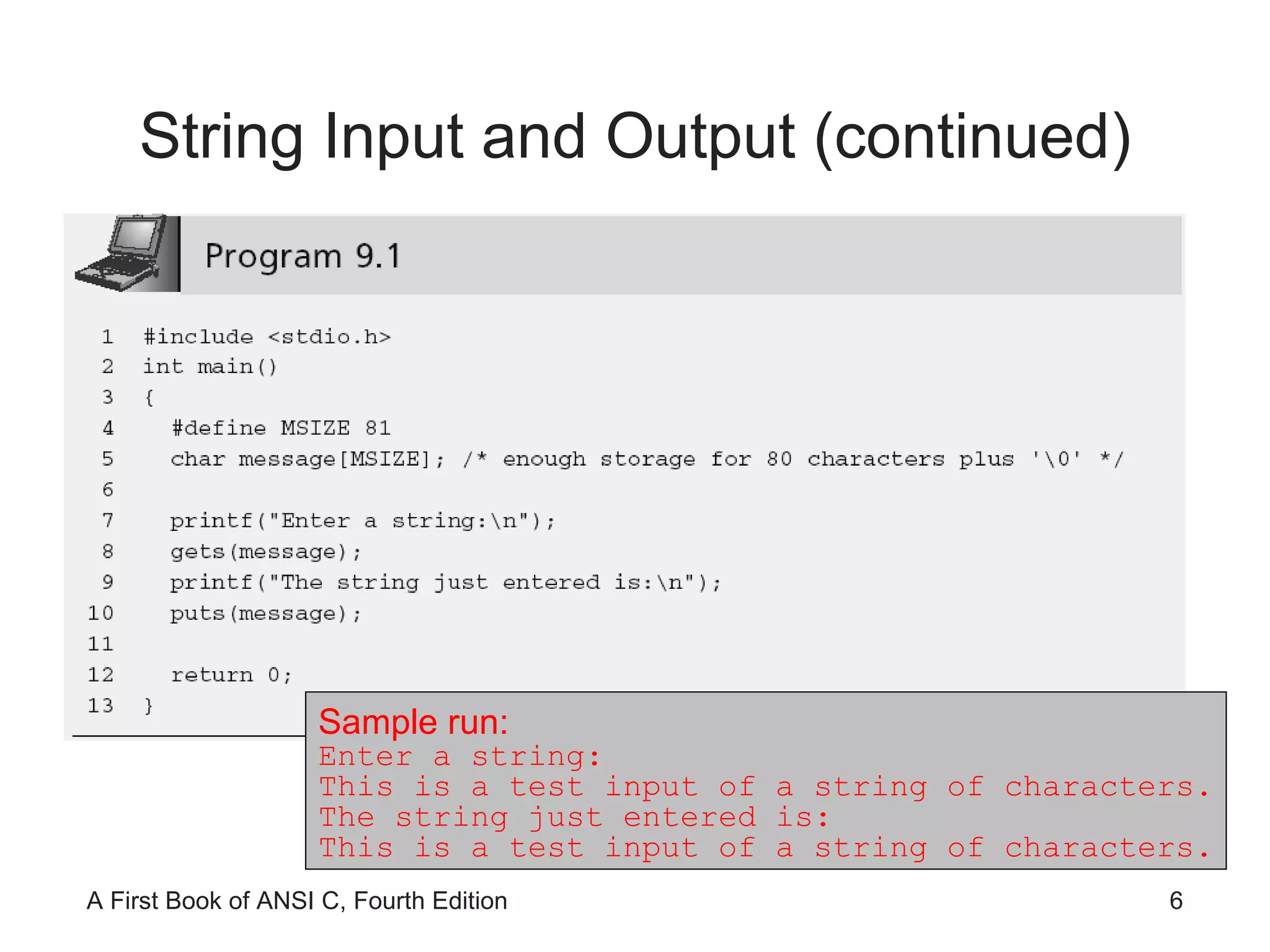 String Input and Output (continued) Sample run: Enter a string: This is a test input of a string of characters. The string just entered is: This is a test input of a string of characters. 
