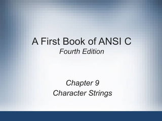 A First Book of ANSI C Fourth Edition Chapter 9 Character Strings 