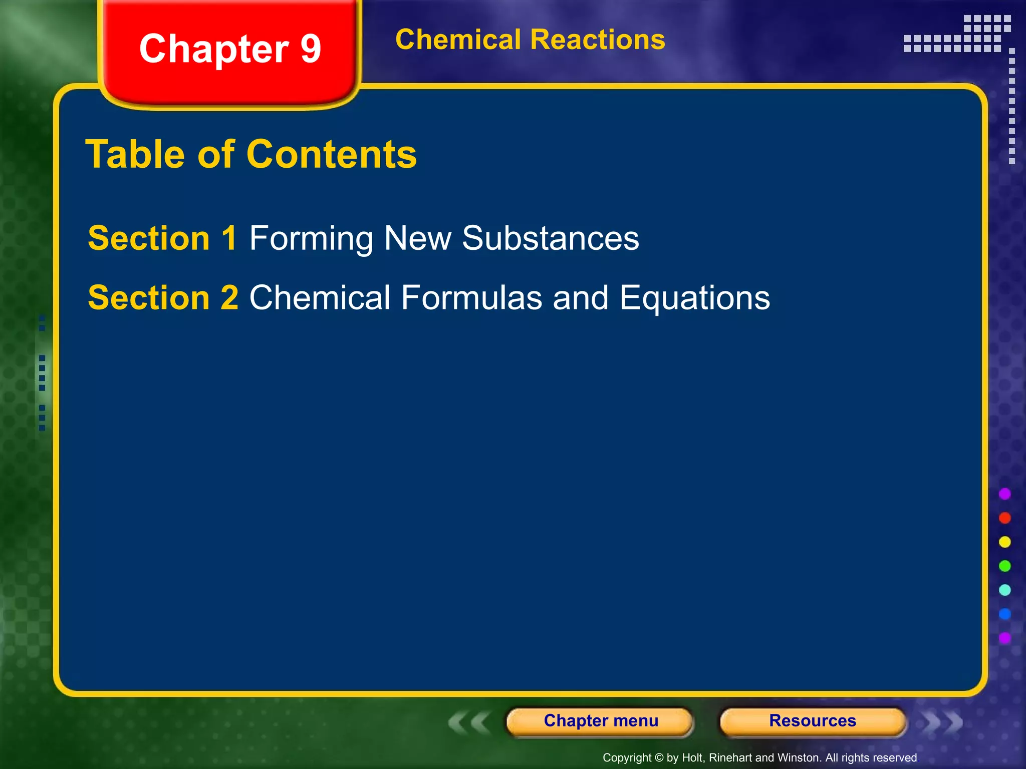 Table of Contents Section 1  Forming New Substances Section 2  Chemical Formulas and Equations Chapter 9 Chemical Reactions 