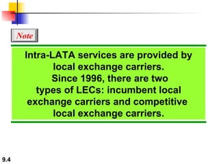 Intra-LATA services are provided by local exchange carriers.  Since 1996, there are two types of LECs: incumbent local exchange carriers and competitive  local exchange carriers. Note 