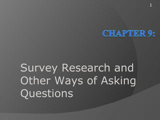 1




Survey Research and
Other Ways of Asking
Questions
 