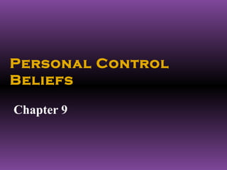 Personal Control
Beliefs

Chapter 9
 
