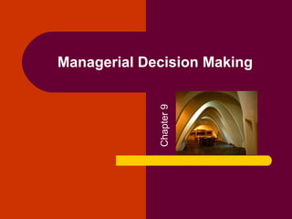 Chapter 9

Managerial Decision Making

 