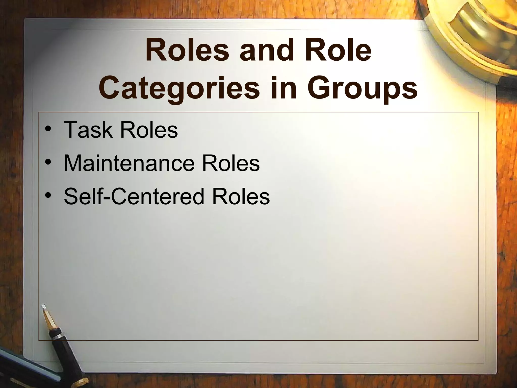 Roles and Role
Categories in Groups
• Task Roles
• Maintenance Roles
• Self-Centered Roles
 