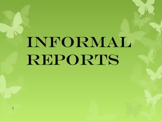 Informal
Reports
1
 