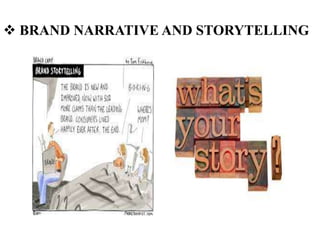  BRAND NARRATIVE AND STORYTELLING
 